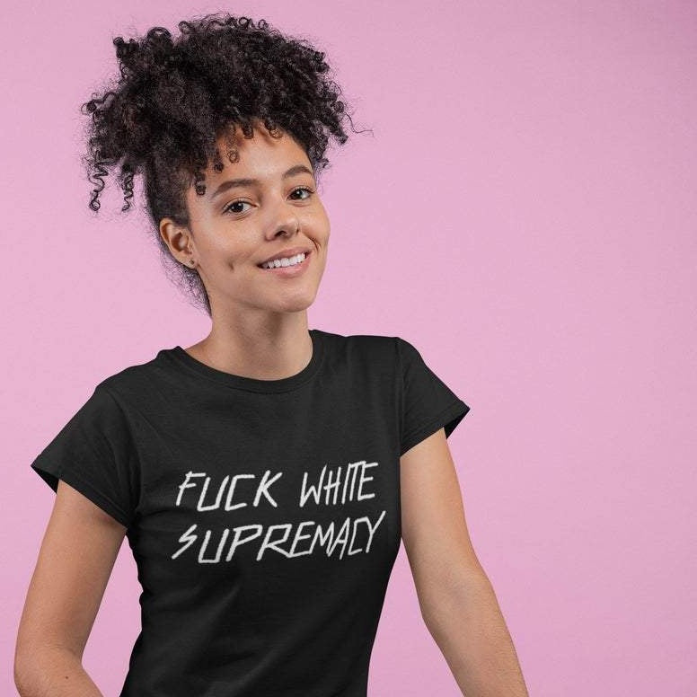 Black Feminist T-Shirt - "Fuck White Supremacy" - Shop Empowering Feminist Apparel