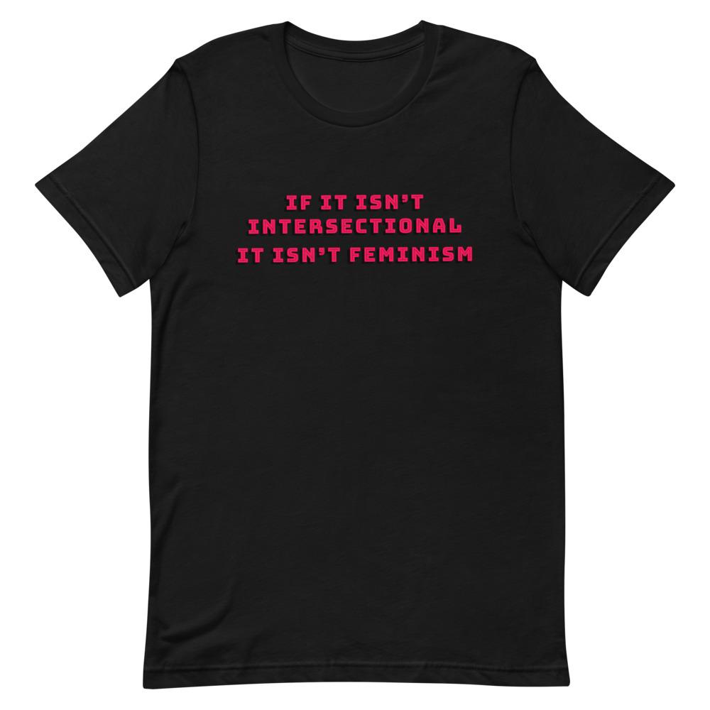 Black feminist t shirt with 'If It Isn’t Intersectional It Isn’t Feminism' text in red, advocating for intersectional feminism. Shop feminist apparel