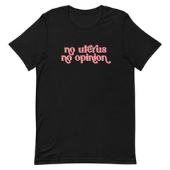 Black feminist t-shirt with 'No Uterus No Opinion' text in peach, advocating for reproductive choice and equality. Shop feminist t shirts