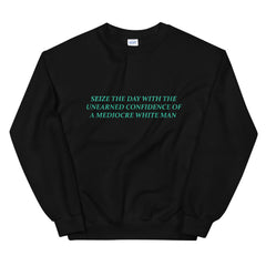 Empowering black feminist sweatshirt featuring 'Seize the Day with the Unearned Confidence of a Mediocre White Man,' promoting a message of empowerment and equality