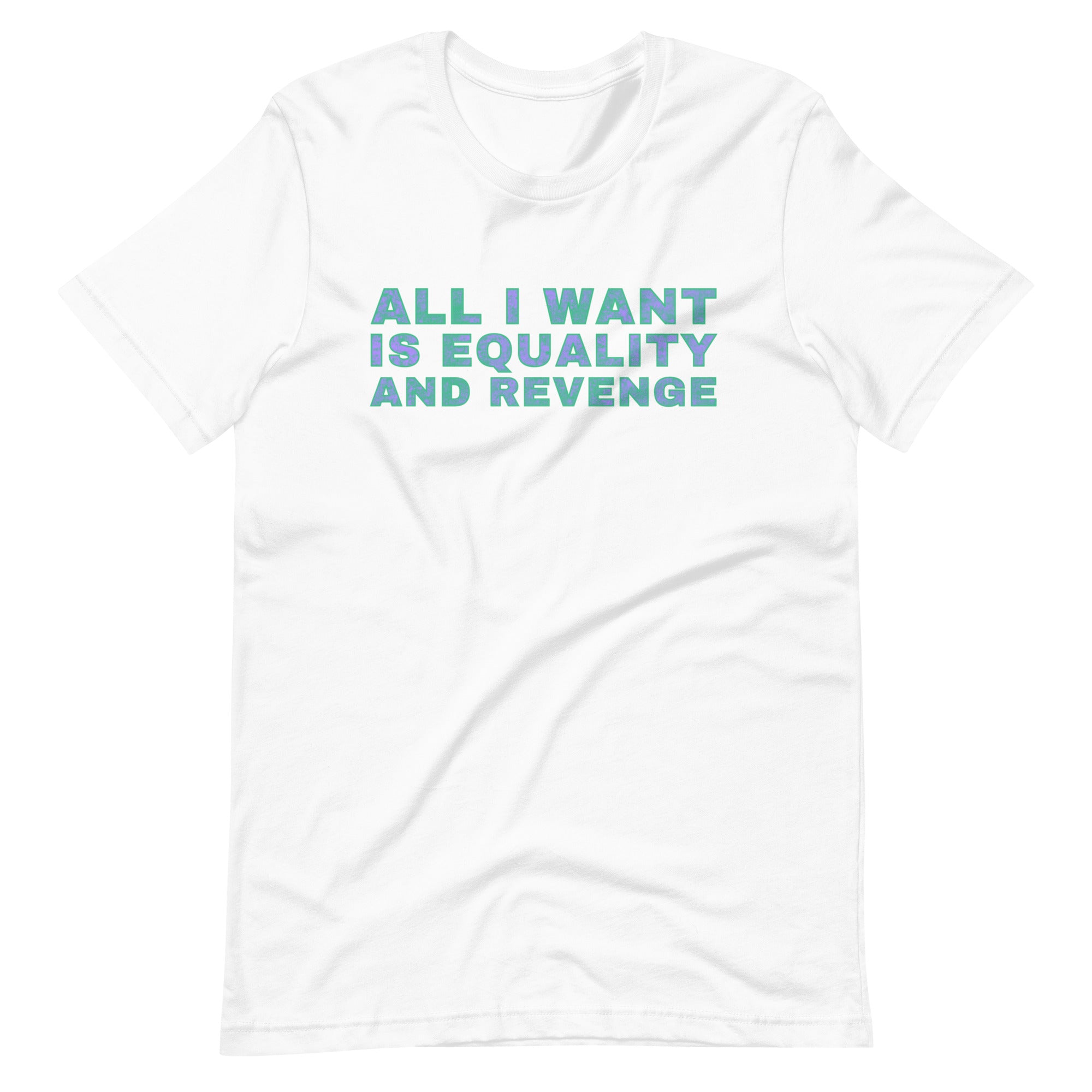 White feminist t-shirt featuring the phrase 'All I Want is Equality and Revenge,' a women’s rights shirt advocating for justice, a powerful feminist t-shirt for a cause