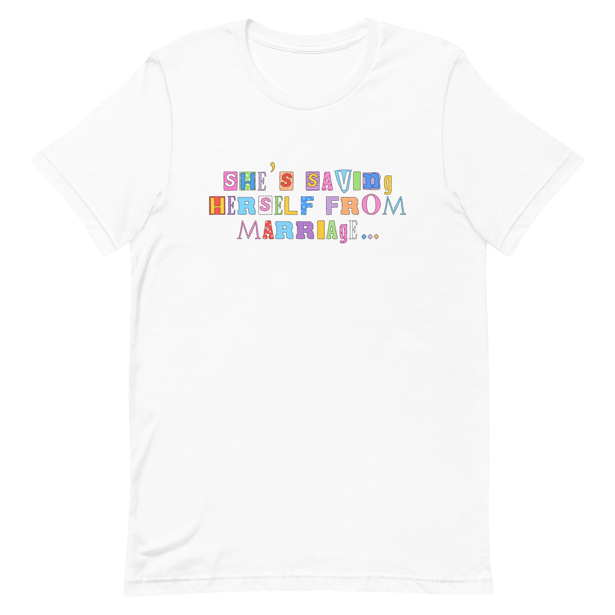empowering-white-feminist-t-shirt-shes-saving-herself-from-marriage - Women's Rights Shirt