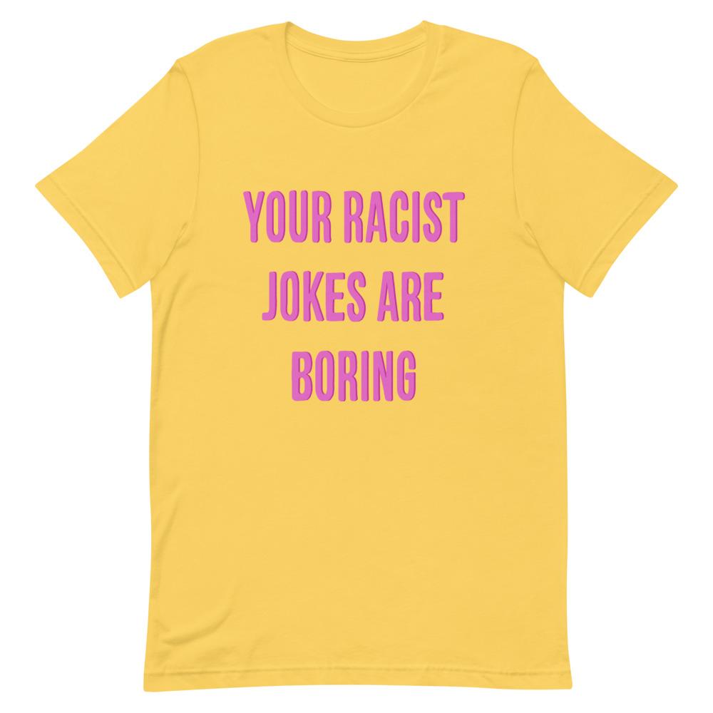 Empowering Yellow Feminist Tee - "Your Racist Jokes Are Boring" - Shop Feminist T shirts