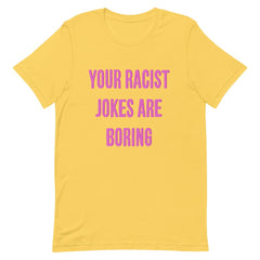 Empowering Yellow Feminist Tee - "Your Racist Jokes Are Boring" - Shop Feminist T shirts