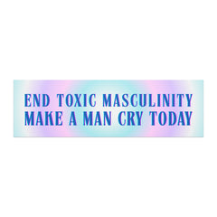 magnetic femnist bumper sticker that says end toxic masculinity make a man cry today in blue on a blue and purple gradient background- shop feminist trash for funny feminist bumper stickers and feminist t-shirts