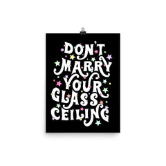 Don’t Marry Your Glass Ceiling Art Print
