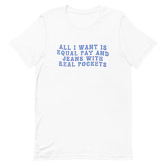 White Feminist T-Shirt - "All I Want is Equal Pay and Jeans with Real Pockets" - Shop Now for Empowering Feminist Apparel