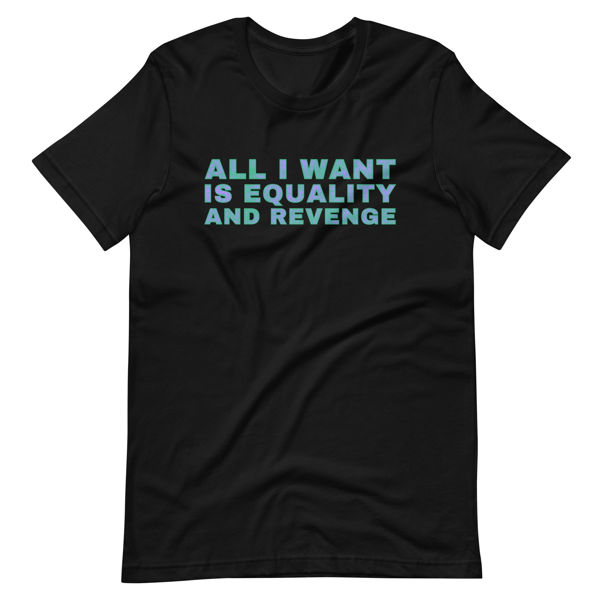 Black feminist t-shirt with the text 'All I Want is Equality and Revenge,' conveying empowerment and a strong message of justice