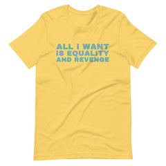 Yellow feminist t-shirt boldly stating 'All I Want is Equality and Revenge,' reflecting determination and a commitment to equality