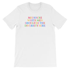 Empowering white feminist shirt featuring 'Mediocre White Men Should Be The Diversity Hire'