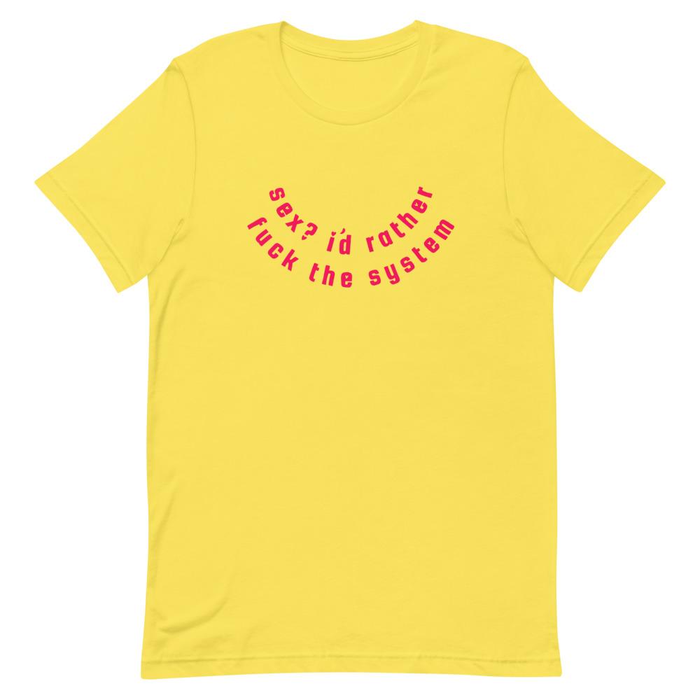 Empowering yellow feminist t shirt with the message "Sex? I'd Rather Fuck The System" in red writing