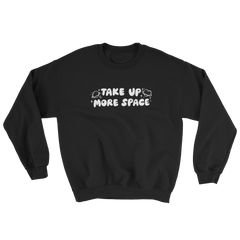 Feminist sweatshirt in black with the text 'Take Up More Space,' symbolizing empowerment and advocating for gender equality