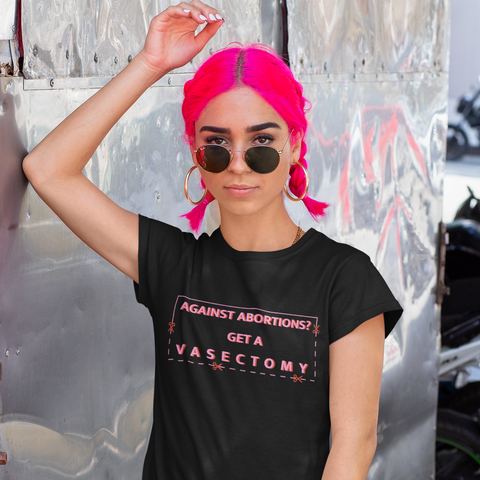 Black feminist t-shirt boldly advocating "Against Abortions? Get a Vasectomy