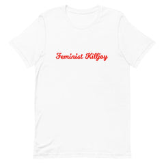 White feminist t shirt boldly proclaiming "Feminist Killjoy" in red writing