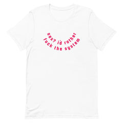 White feminist t shirt boldly featuring "Sex? I'd Rather Fuck The System" in red writing
