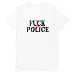 White feminist tee making a bold statement: "Fuck the Police" in black and pink writing