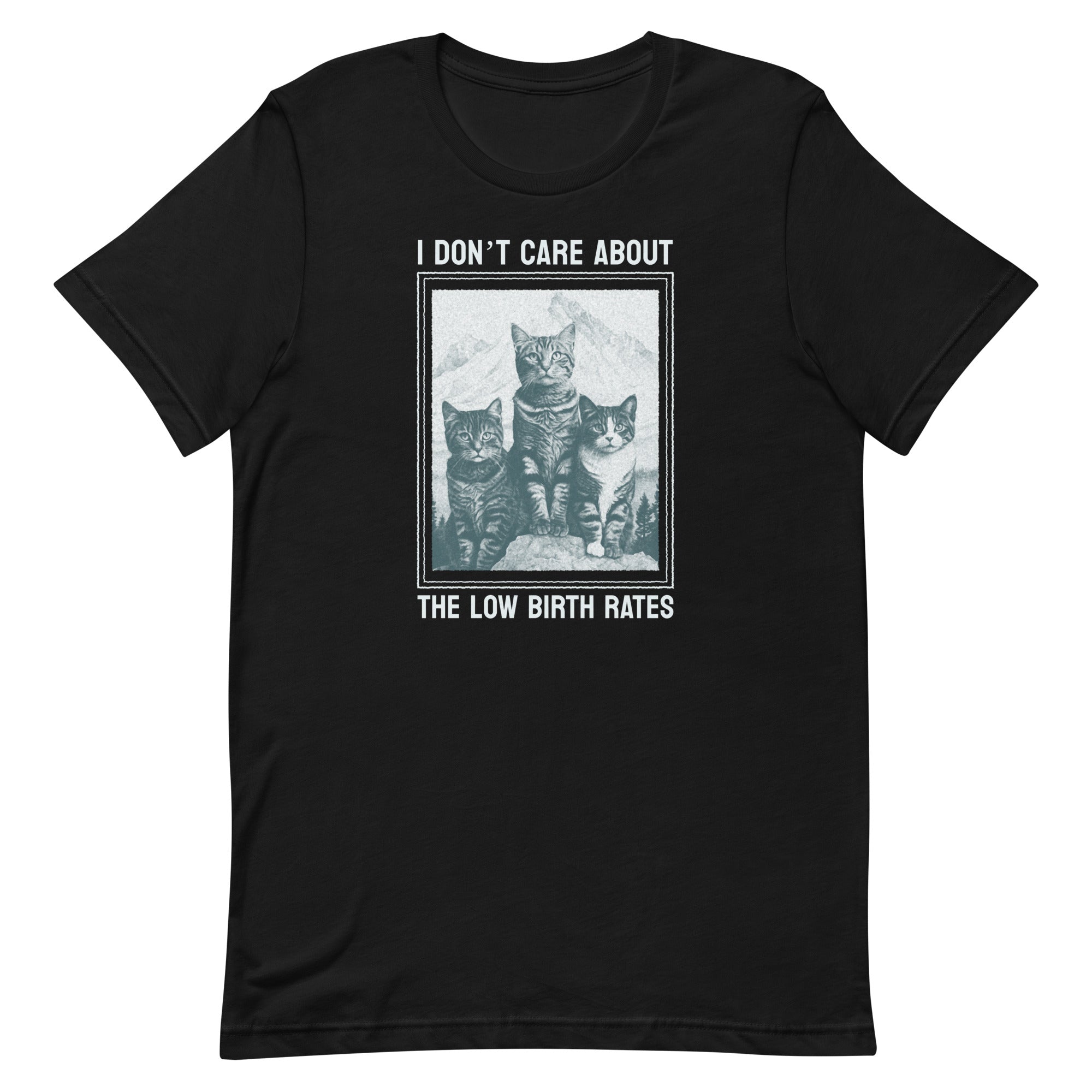 A solid black crewneck t-shirt with a vintage-style illustration of three cats and the quote "I DON'T CARE ABOUT THE LOW BIRTH RATES." High-contrast social justice apparel.