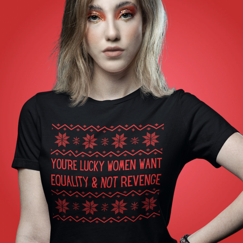 feminist christmas themed shirt that says you're lucky women want equality and not revenge in red writing- shop feminist trash for feminist gifts 
