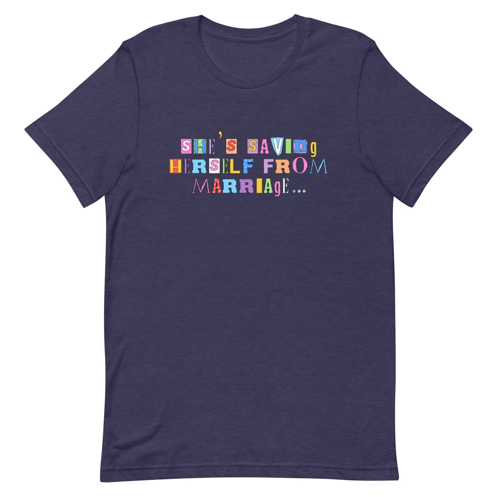 heather-midnight-navy-feminist-t-shirt-shes-saving-herself-from-marriage - Women's Rights Shirts 