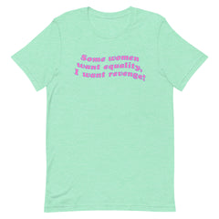 Heather mint feminist t-shirt with the text 'Some Women Want Equality, I Want Revenge,' symbolizing empowerment, feminism, and individuality