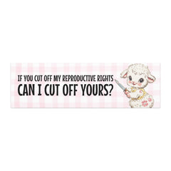 car magnet that says if you cut off my reproductive rights can i cut off yours? with a pink gingham background featuring a illustrated lamb holding a knife. Shop feminist trash for magnetic bumper stickers, pro choice tshirts and political clothing.