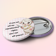 feminist button that says if you cut off my reproductive rights can i cut off yours featuring a sheep holding a knife illlustration- Shop feminist trash for feminist pins and political clothes