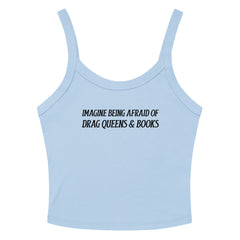 blue spaghetti strap crop top that says imagine being afraid of drag queens and books in black writing- shop feminist  trash for political clothing and feminist t-shirts
