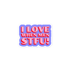 I Love When Men STFU! Sticker