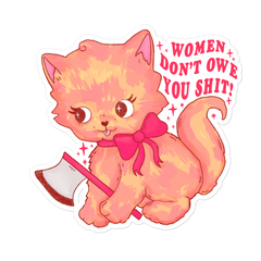Women Don’t Owe You Shit  Sticker