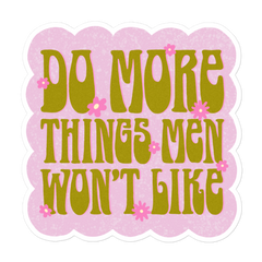 Do More Things Men Won’t Like Sticker