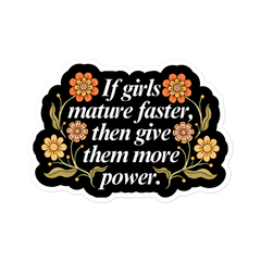 If Girls Mature Faster Then Give Them More Power Sticker