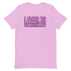 Lilac feminist tee that says i used to be married but i'm better now in bold pink and purple font- shop dump him shirts