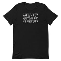 black anti trump shirt that says patiently waiting for his obituary in white spooky writing- shop feminist trash for political shirts.