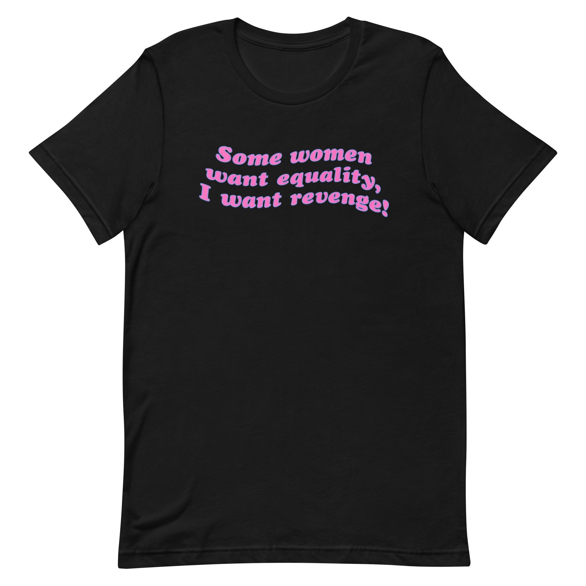 Black feminist t-shirt with the text 'Some Women Want Equality, I Want Revenge,' embracing empowerment and feminism
