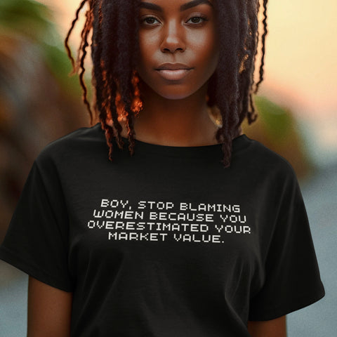 black feminist tee that says boy, stop blaming women because you overestimated your market value in white tech writing- shop feminist trash for funny feminist t-shirts 