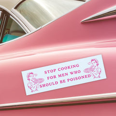 feminist magnetic bumper sticker that says stop cooking for men who should be poisoned. Shop feminist trash for car magnets and funny bumper sstickers