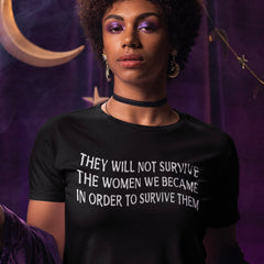 black witchy feminist tee that says they will not survive the women we became in order to survive them- shop feminist trash for feminist tees and dump him shirts