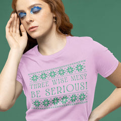 christms themed feminist shirt that says three wise men? be serious in green writing- shop feminist trash for feminist clothing and funny t-shirts for women.