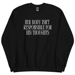 Her Body Isn’t Responsible For His Thoughts Unisex Feminist Sweatshirt - Shop Women’s Rights T-shirts - Feminist Trash Store - Black