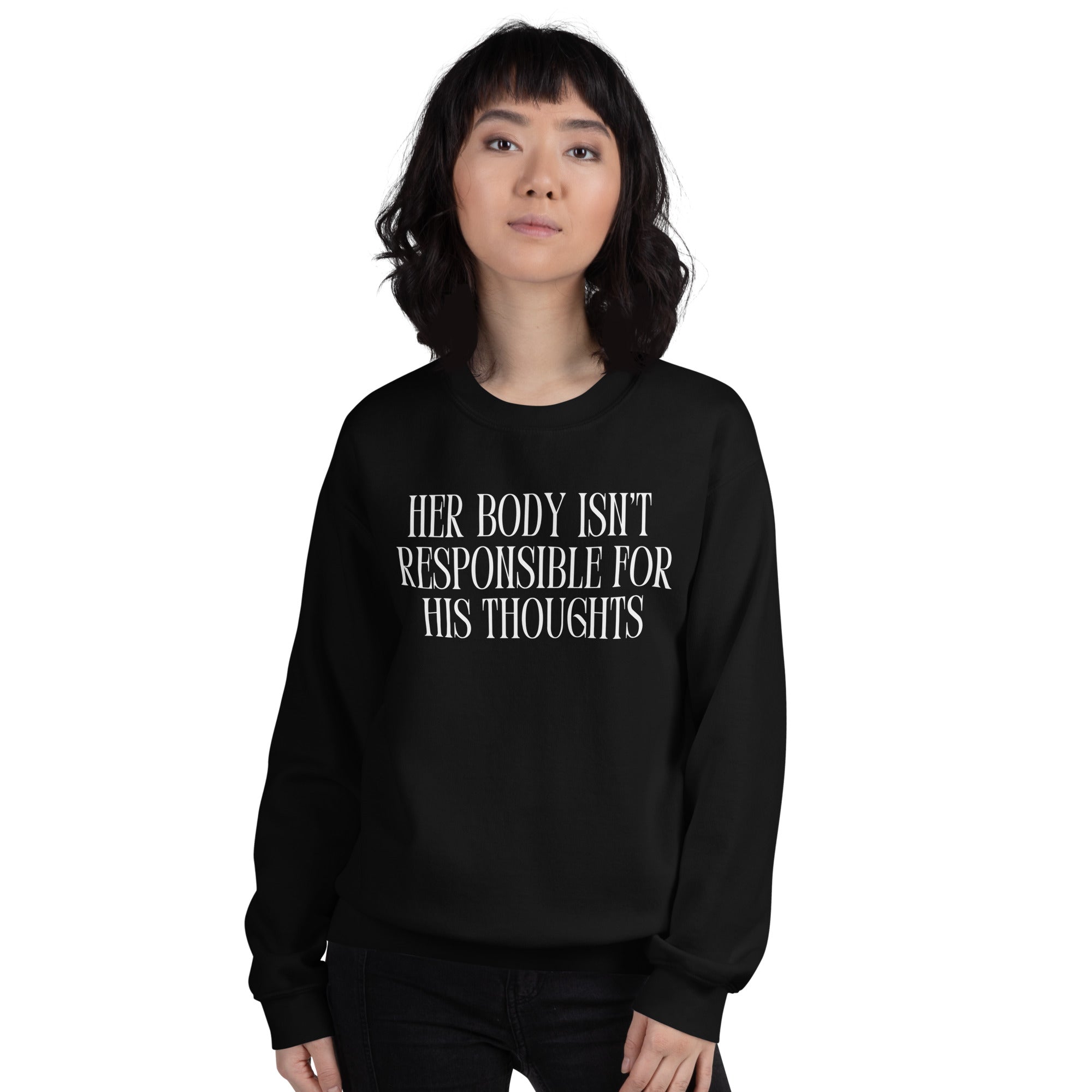 Her Body Isn’t Responsible For His Thoughts Unisex Sweatshirt