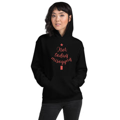 Not Today Misogyny Unisex Hoodie