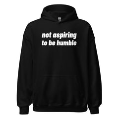 Not Aspiring To Be Humble Unisex Hoodie