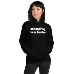 Not Aspiring To Be Humble Unisex Hoodie