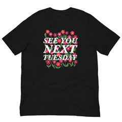 See You Next Tuesday Unisex Feminist T-shirt - Shop Women’s Rights T-shirts - Feminist Trash Store -Black