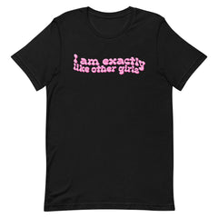 I Am Exactly Like Other Girls Unisex Feminist t-shirt - Shop Women’s Rights T-shirts - Feminist Trash Store - Black
