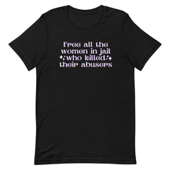 Free All The Women In Jail Who Killed Their Abusers Unisex Feminist T-shirt - Shop Women’s Rights T-shirts - Feminist Trash Store - Black