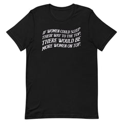 If Women Could Sleep Their Way To The Top Unisex t-shirt