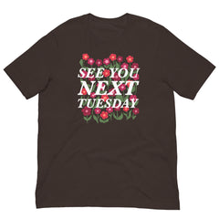 See You Next Tuesday Unisex Feminist T-shirt - Shop Women’s Rights T-shirts - Brown