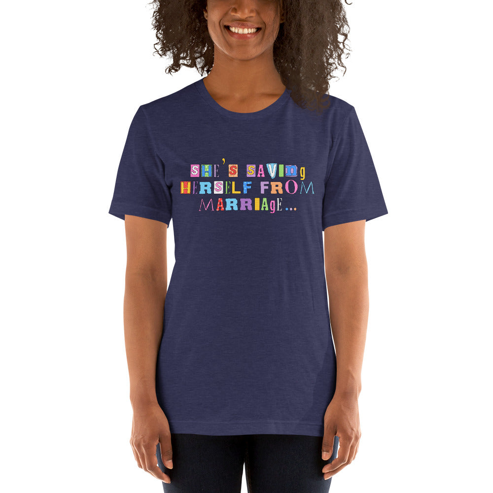 She’s Saving Herself From Marriage… Unisex t-shirt