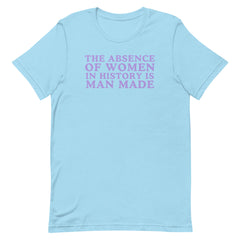 The Absence Of Women In History Is Man Made Unisex t-shirt